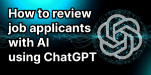 How To Review Job Applicants With Ai Using Chatgpt